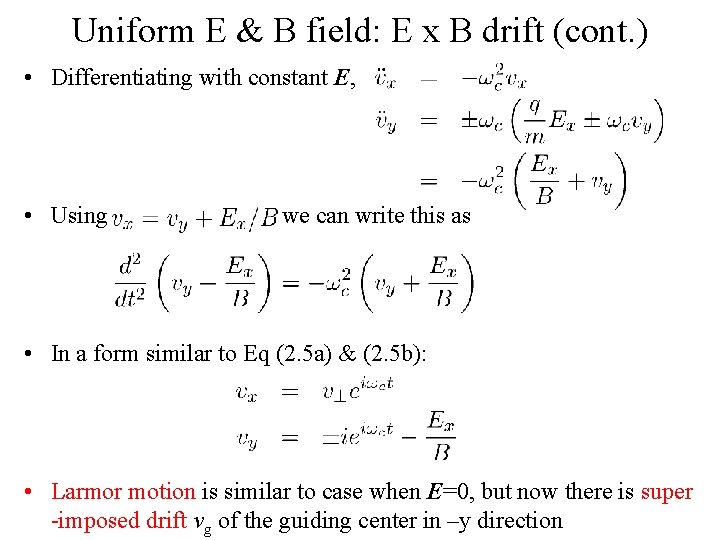 Uniform E & B field: E x B drift (cont. ) • Differentiating with