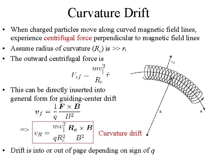 Curvature Drift • When charged particles move along curved magnetic field lines, experience centrifugal