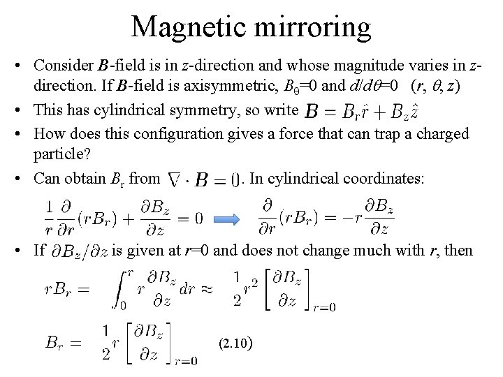 Magnetic mirroring • Consider B-field is in z-direction and whose magnitude varies in zdirection.