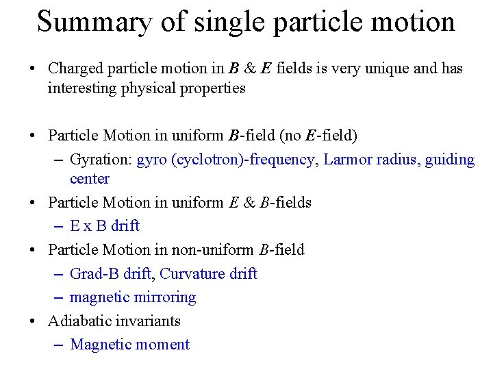 Summary of single particle motion • Charged particle motion in B & E fields
