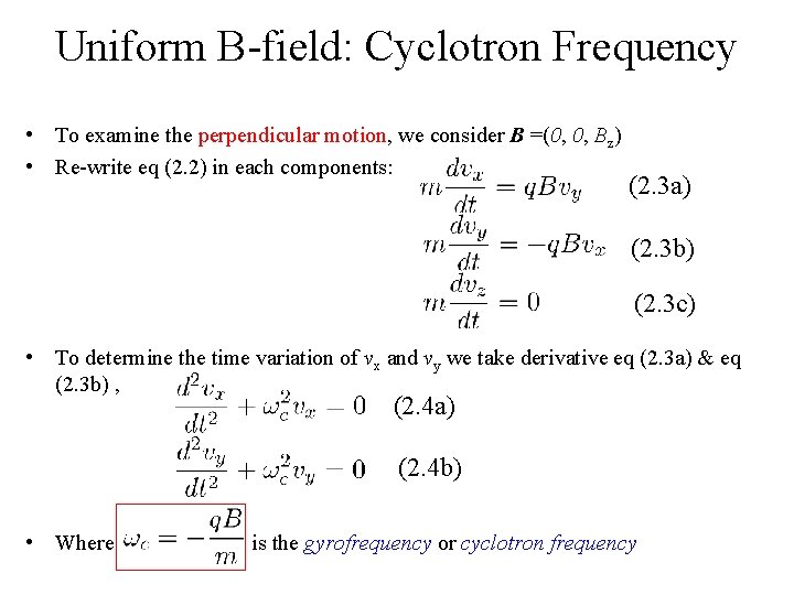 Uniform B-field: Cyclotron Frequency • To examine the perpendicular motion, we consider B =(0,