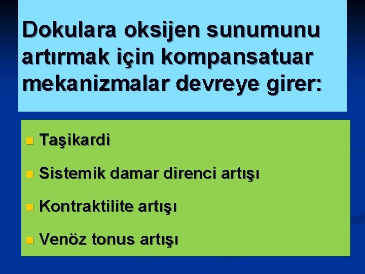 Dokulara oksijen sunumunu artırmak için kompansatuar mekanizmalar devreye girer: n Taşikardi n Sistemik damar