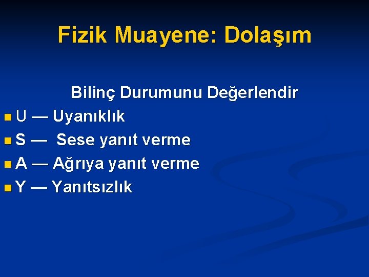 Fizik Muayene: Dolaşım Bilinç Durumunu Değerlendir n U — Uyanıklık n S — Sese