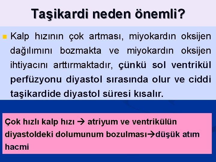 Taşikardi neden önemli? n Kalp hızının çok artması, miyokardın oksijen dağılımını bozmakta ve miyokardın