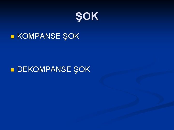 ŞOK n KOMPANSE ŞOK n DEKOMPANSE ŞOK 