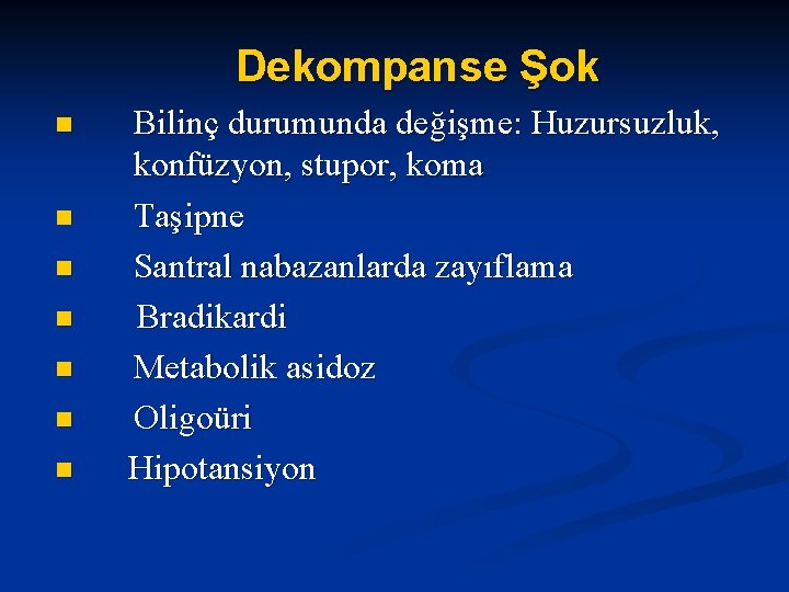 Dekompanse Şok n n n n Bilinç durumunda değişme: Huzursuzluk, konfüzyon, stupor, koma Taşipne