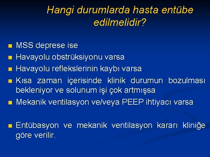 Hangi durumlarda hasta entübe edilmelidir? n n n MSS deprese ise Havayolu obstrüksiyonu varsa