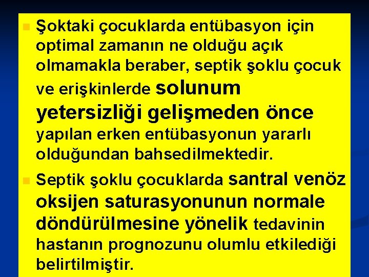 n Şoktaki çocuklarda entübasyon için optimal zamanın ne olduğu açık olmamakla beraber, septik şoklu