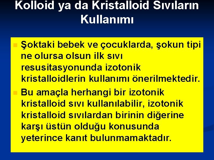 Kolloid ya da Kristalloid Sıvıların Kullanımı n n Şoktaki bebek ve çocuklarda, şokun tipi