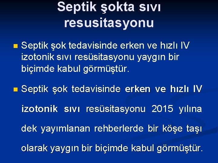 Septik şokta sıvı resusitasyonu n Septik şok tedavisinde erken ve hızlı IV izotonik sıvı