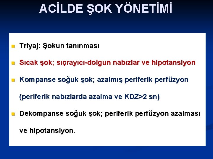 ACİLDE ŞOK YÖNETİMİ n Triyaj: Şokun tanınması n Sıcak şok; sıçrayıcı-dolgun nabızlar ve hipotansiyon