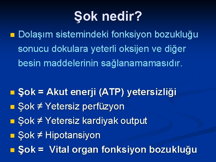 Şok nedir? n Dolaşım sistemindeki fonksiyon bozukluğu sonucu dokulara yeterli oksijen ve diğer besin