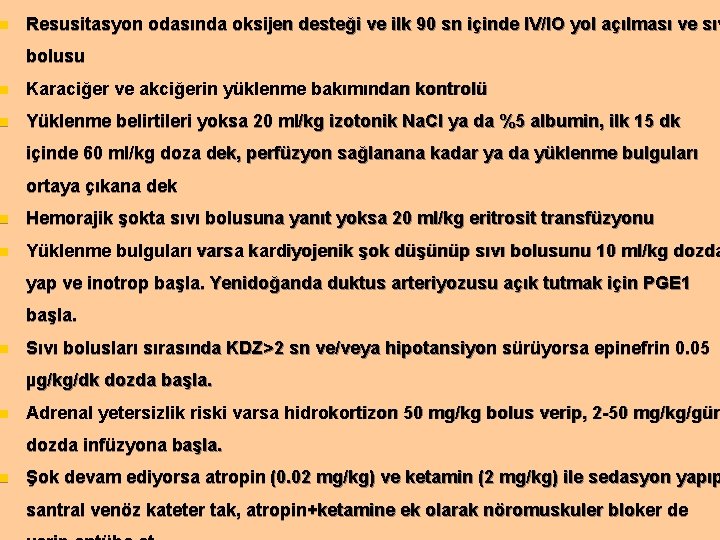 n Resusitasyon odasında oksijen desteği ve ilk 90 sn içinde IV/IO yol açılması ve
