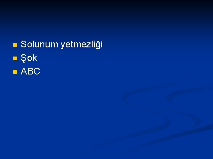 Solunum yetmezliği n Şok n ABC n 