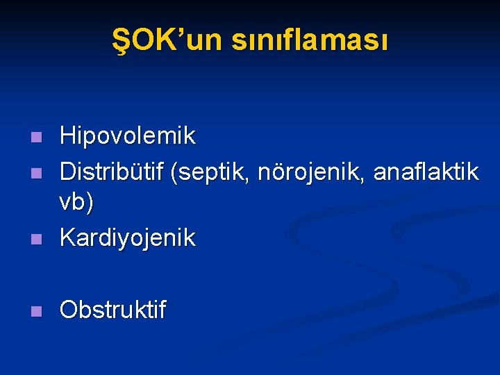 ŞOK’un sınıflaması n Hipovolemik Distribütif (septik, nörojenik, anaflaktik vb) Kardiyojenik n Obstruktif n n