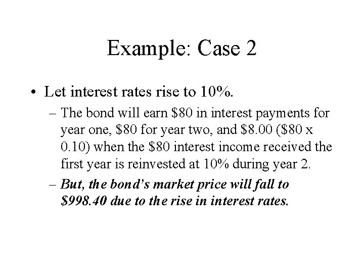 Example: Case 2 • Let interest rates rise to 10%. – The bond will