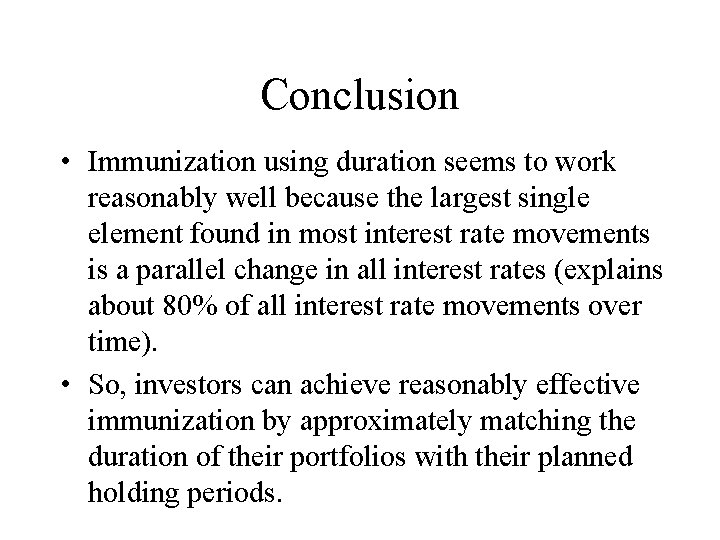 Conclusion • Immunization using duration seems to work reasonably well because the largest single