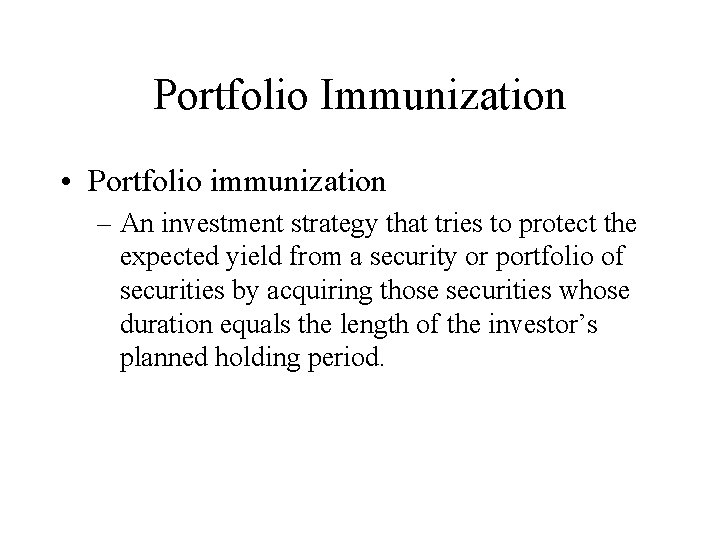 Portfolio Immunization • Portfolio immunization – An investment strategy that tries to protect the