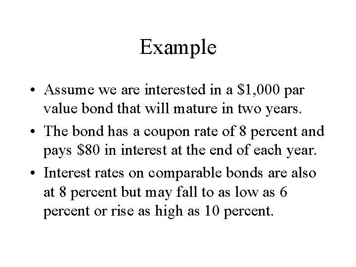 Example • Assume we are interested in a $1, 000 par value bond that