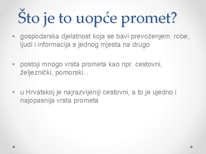 Što je to uopće promet? • gospodarska djelatnost koja se bavi prevoženjem robe, ljudi
