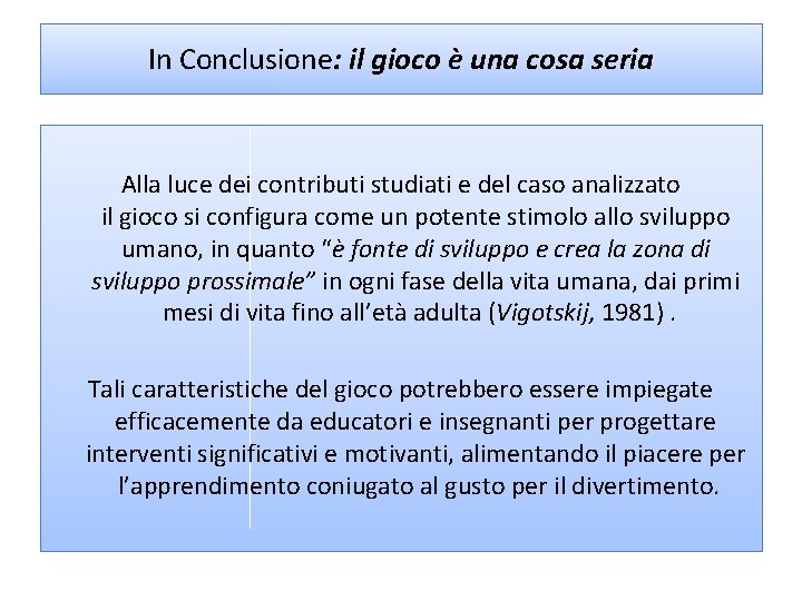 In Conclusione: il gioco è una cosa seria Alla luce dei contributi studiati e