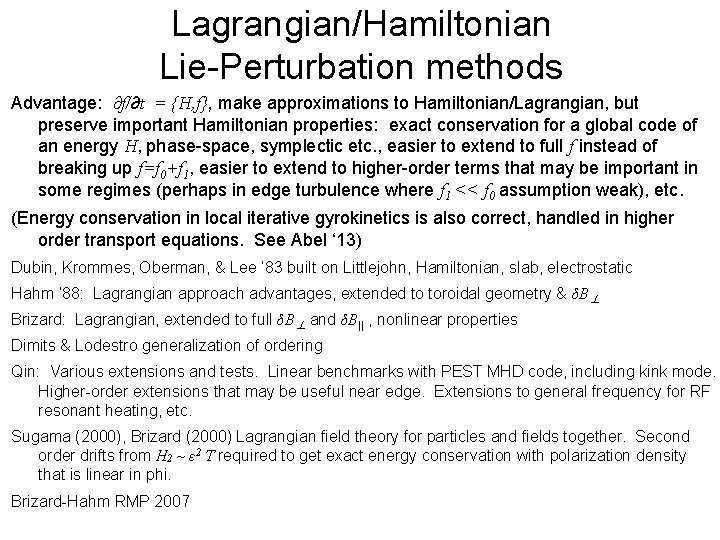 Lagrangian/Hamiltonian Lie-Perturbation methods Advantage: ∂f/∂t = {H, f}, make approximations to Hamiltonian/Lagrangian, but preserve
