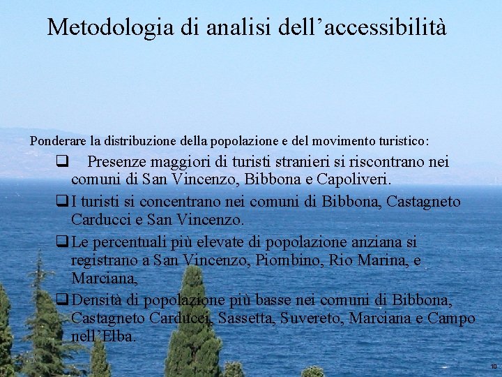 Metodologia di analisi dell’accessibilità Ponderare la distribuzione della popolazione e del movimento turistico: q