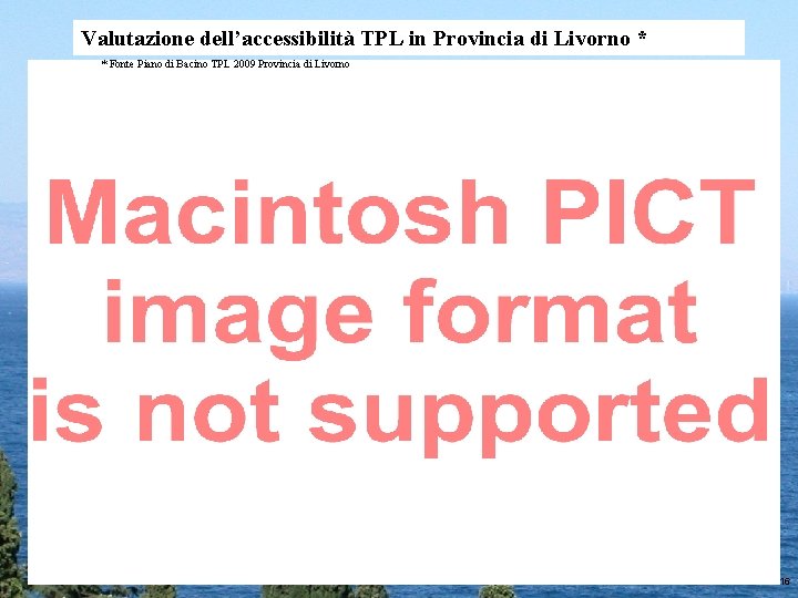 Valutazione dell’accessibilità TPL in Provincia di Livorno * * Fonte Piano di Bacino TPL Valutazione dell’accessibilità TPL in Provincia di Livorno * * Fonte Piano di Bacino TPL