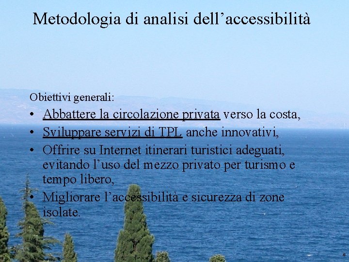 Metodologia di analisi dell’accessibilità Obiettivi generali: • Abbattere la circolazione privata verso la costa, Metodologia di analisi dell’accessibilità Obiettivi generali: • Abbattere la circolazione privata verso la costa,