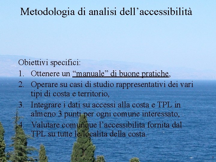 Metodologia di analisi dell’accessibilità Obiettivi specifici: 1. Ottenere un “manuale” di buone pratiche, 2.