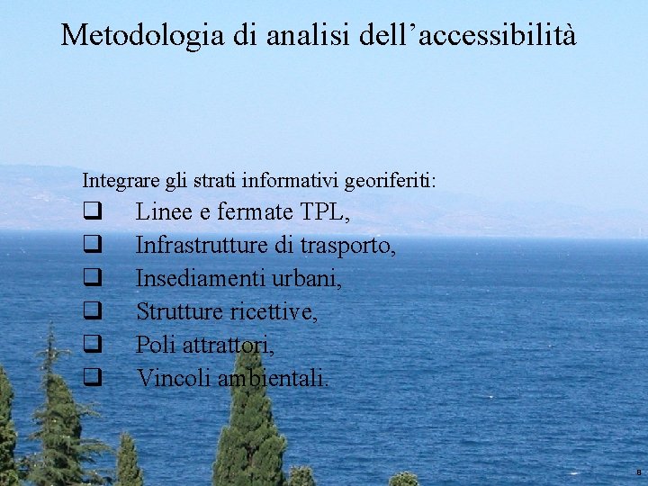 Metodologia di analisi dell’accessibilità Integrare gli strati informativi georiferiti: q q q Linee e