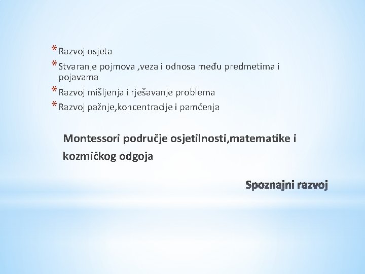 * Razvoj osjeta * Stvaranje pojmova , veza i odnosa među predmetima i pojavama