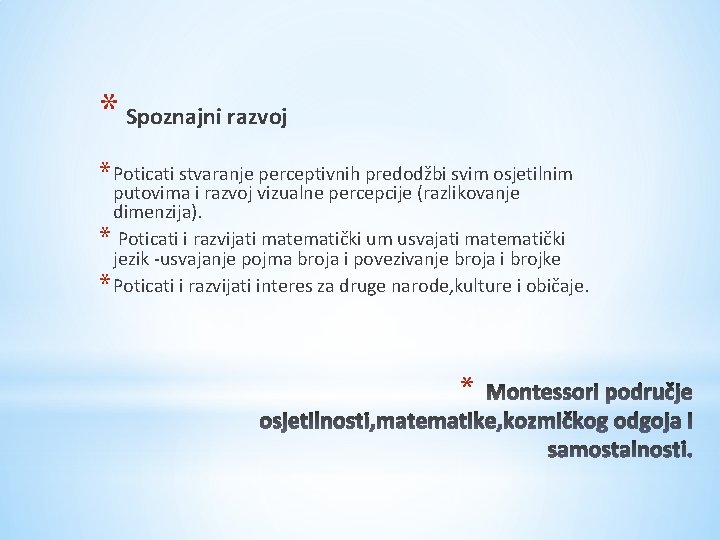 * Spoznajni razvoj * Poticati stvaranje perceptivnih predodžbi svim osjetilnim putovima i razvoj * Spoznajni razvoj * Poticati stvaranje perceptivnih predodžbi svim osjetilnim putovima i razvoj