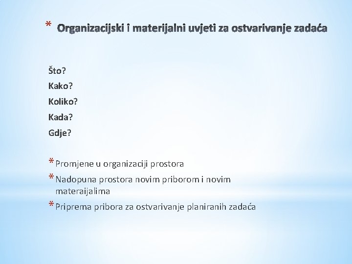 * Što? Kako? Koliko? Kada? Gdje? * Promjene u organizaciji prostora * Nadopuna prostora * Što? Kako? Koliko? Kada? Gdje? * Promjene u organizaciji prostora * Nadopuna prostora