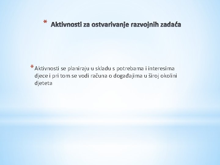 * * Aktivnosti se planiraju u skladu s potrebama i interesima djece i pri * * Aktivnosti se planiraju u skladu s potrebama i interesima djece i pri