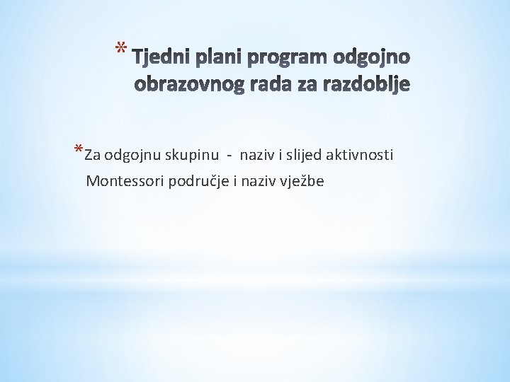 * *Za odgojnu skupinu - naziv i slijed aktivnosti Montessori područje i naziv vježbe