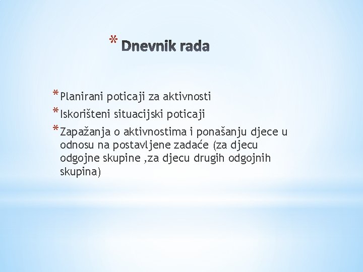 * *Planirani poticaji za aktivnosti *Iskorišteni situacijski poticaji *Zapažanja o aktivnostima i ponašanju djece