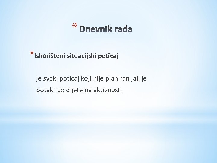 * *Iskorišteni situacijski poticaj je svaki poticaj koji nije planiran , ali je potaknuo