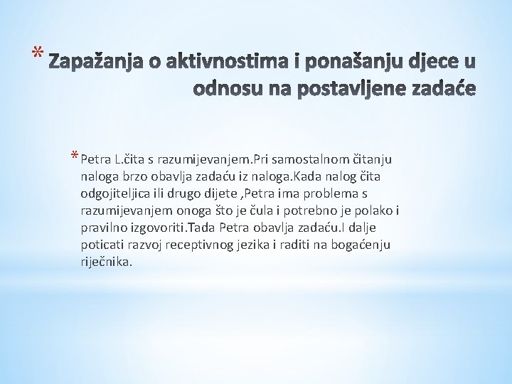 * * Petra L. čita s razumijevanjem. Pri samostalnom čitanju naloga brzo obavlja zadaću