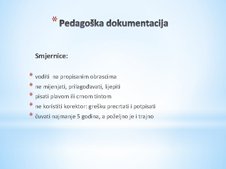 * Smjernice: * voditi na propisanim obrascima * ne mijenjati, prilagođavati, lijepiti * pisati