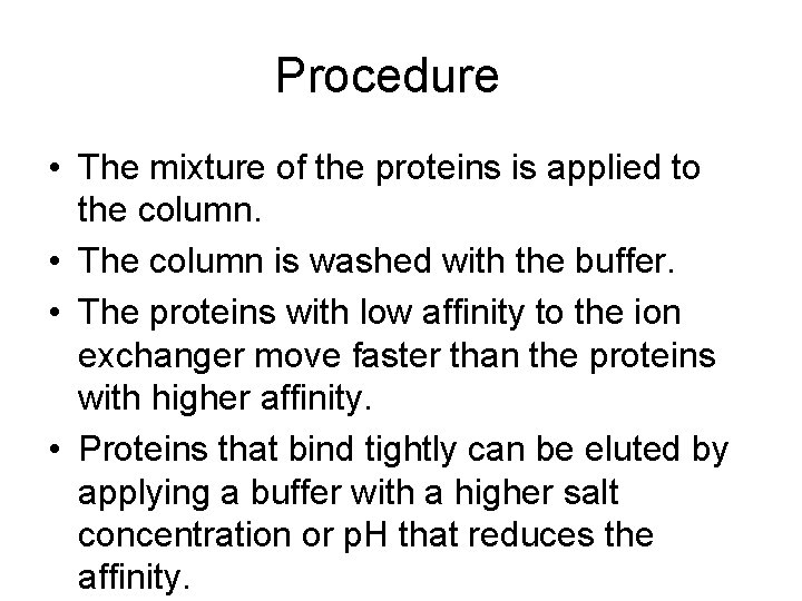 Procedure • The mixture of the proteins is applied to the column. • The