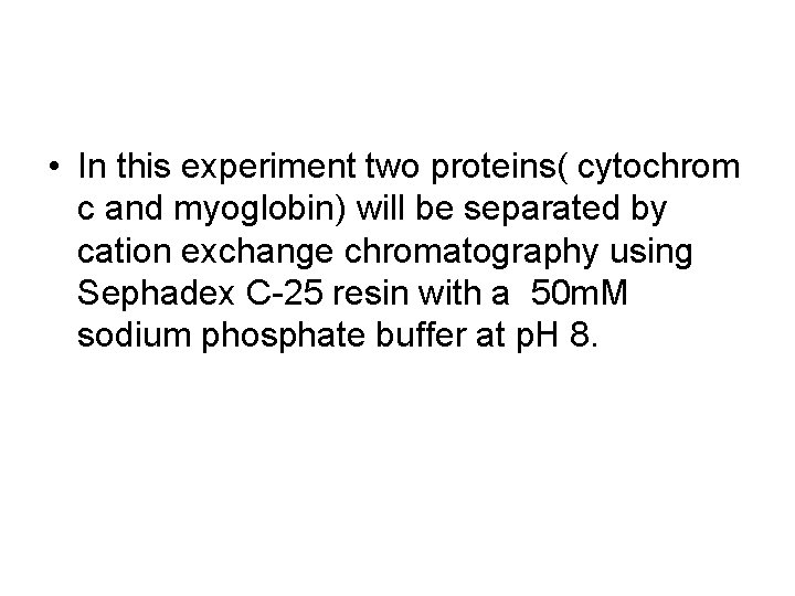  • In this experiment two proteins( cytochrom c and myoglobin) will be separated