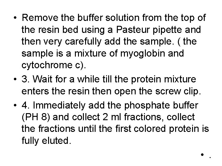  • Remove the buffer solution from the top of the resin bed using