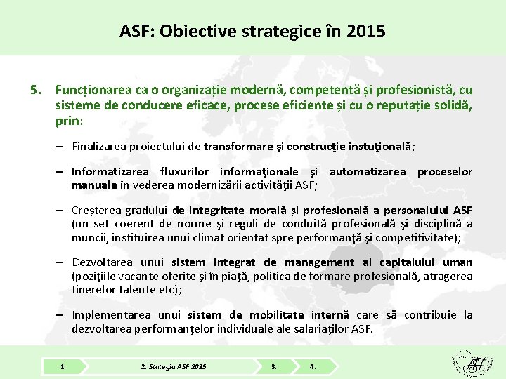 ASF: Obiective strategice în 2015 5. Funcționarea ca o organizație modernă, competentă și profesionistă,