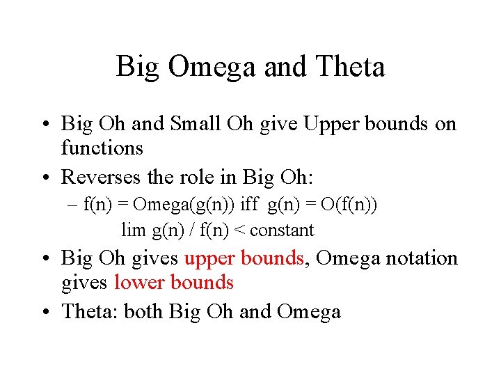 Big Omega and Theta • Big Oh and Small Oh give Upper bounds on Big Omega and Theta • Big Oh and Small Oh give Upper bounds on