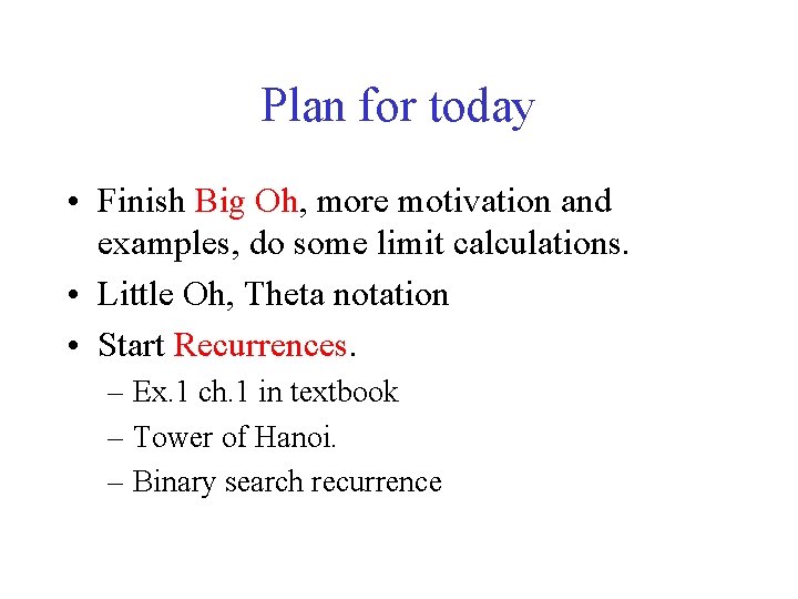 Plan for today • Finish Big Oh, more motivation and examples, do some limit Plan for today • Finish Big Oh, more motivation and examples, do some limit