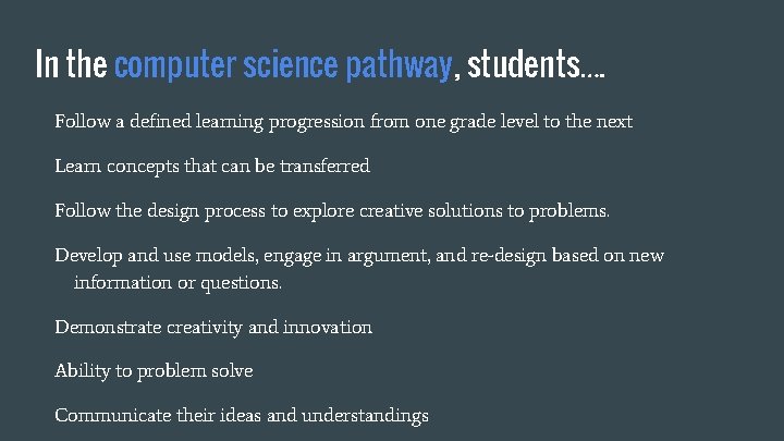 In the computer science pathway, students…. Follow a defined learning progression from one grade