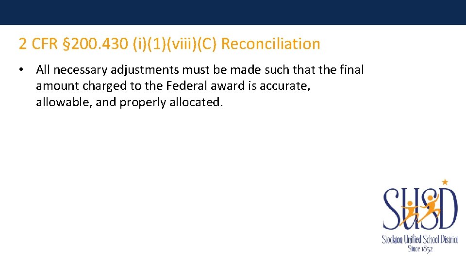 2 CFR § 200. 430 (i)(1)(viii)(C) Reconciliation • All necessary adjustments must be made