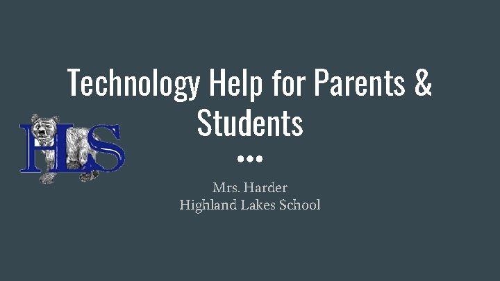 Technology Help for Parents & Students Mrs. Harder Highland Lakes School 