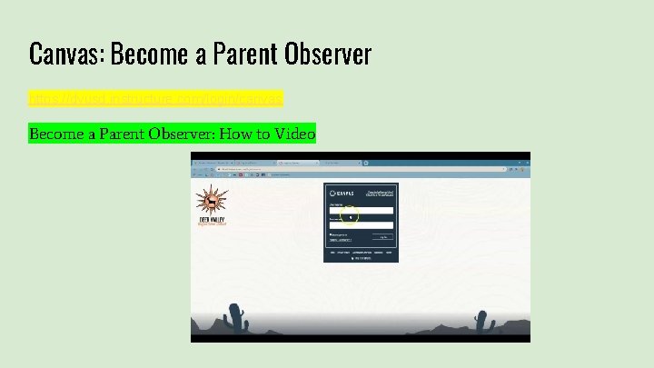 Canvas: Become a Parent Observer https: //dvusd. instructure. com/login/canvas Become a Parent Observer: How